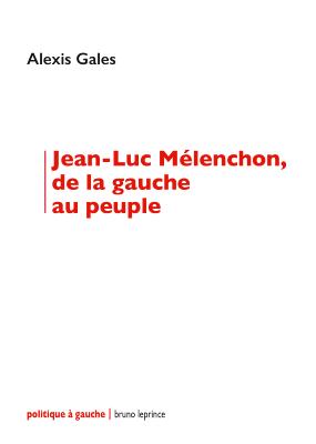Jean-Luc Mélenchon, de la gauche au peuple